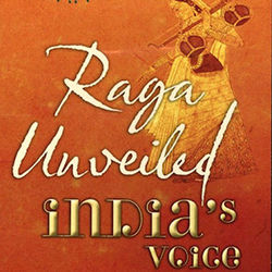 Raga Unveiled - India's Voice The History & Essence 