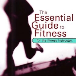 The Essential Guide to Fitness